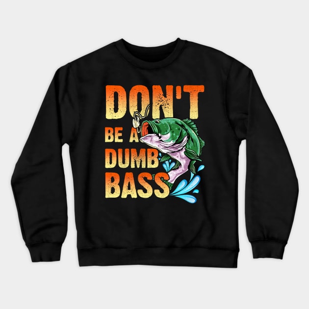 Don't Be A Dumb Bass Crewneck Sweatshirt by LIFUA